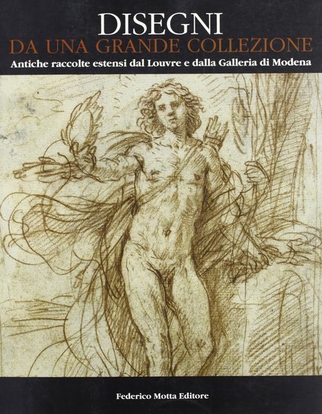 Disegni da una grande collezione Antiche raccolte estensi dal Louvre …