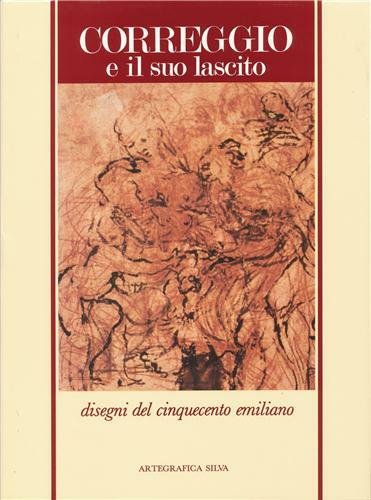 Correggio e il suo lascito Disegni del Cinquecento emiliano