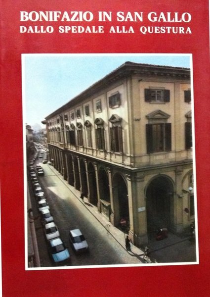 Bonifazio in San Gallo dallo Spedale alla questura Un palazzo …