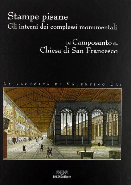 Stampe Pisane Gli interni dei complessi monumentali dal Camposanto alla …