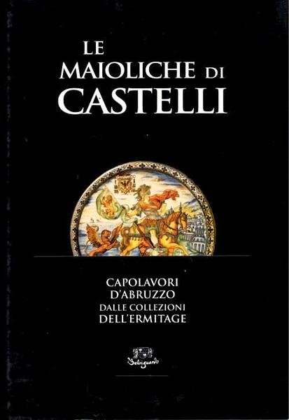 Le maioliche di Castelli Capolavori d'Abruzzo dalle Collezioni dell'Ermitage