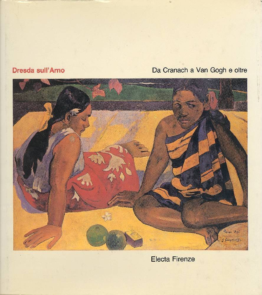 Dresda sull'Arno Da Cranach a Van Gogh e Oltre Cento …