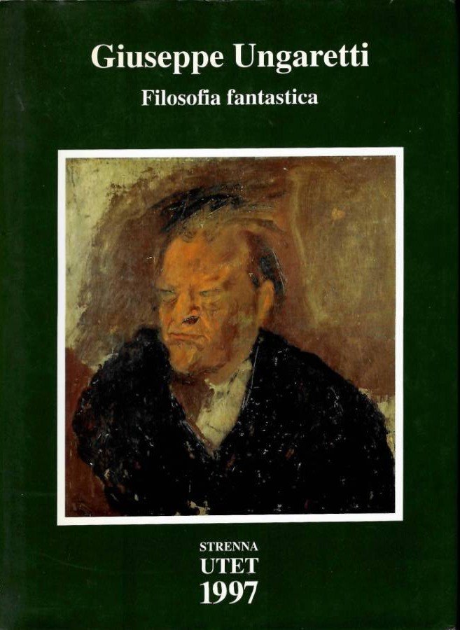 Giuseppe Ungaretti Filosofia fantastica Prose di meditazione e d'intervento (1926-1929) | Immagine principale
