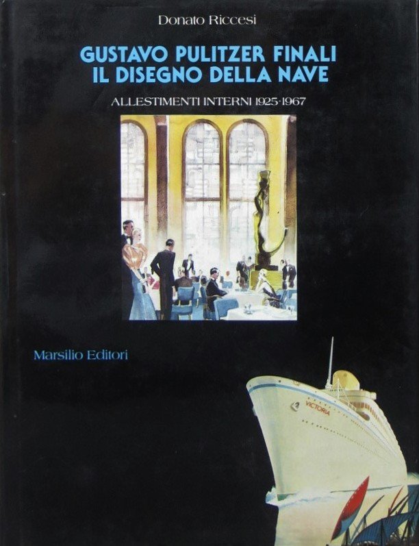 Gustavo Pulitzer Finali Il disegno della nave Allestimenti interni 1925-1967
