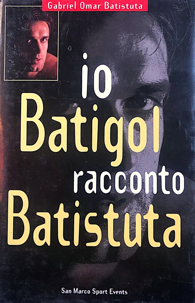 Io Batigol racconto Batistuta