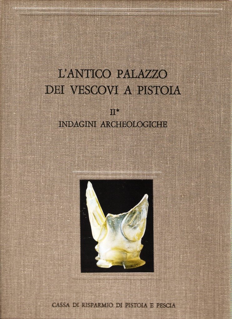 L'antico Palazzo dei Vescovi a Pistoia Vol. II: Indagini archeologiche …