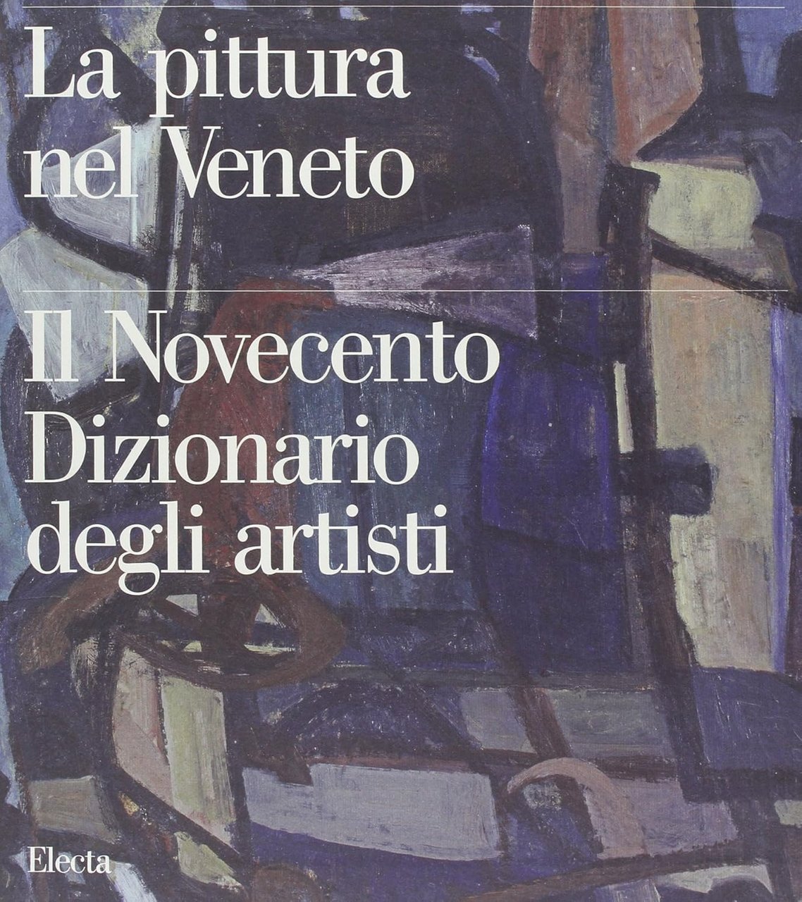 La pittura nel Veneto Il Novecento Dizionario degli artisti