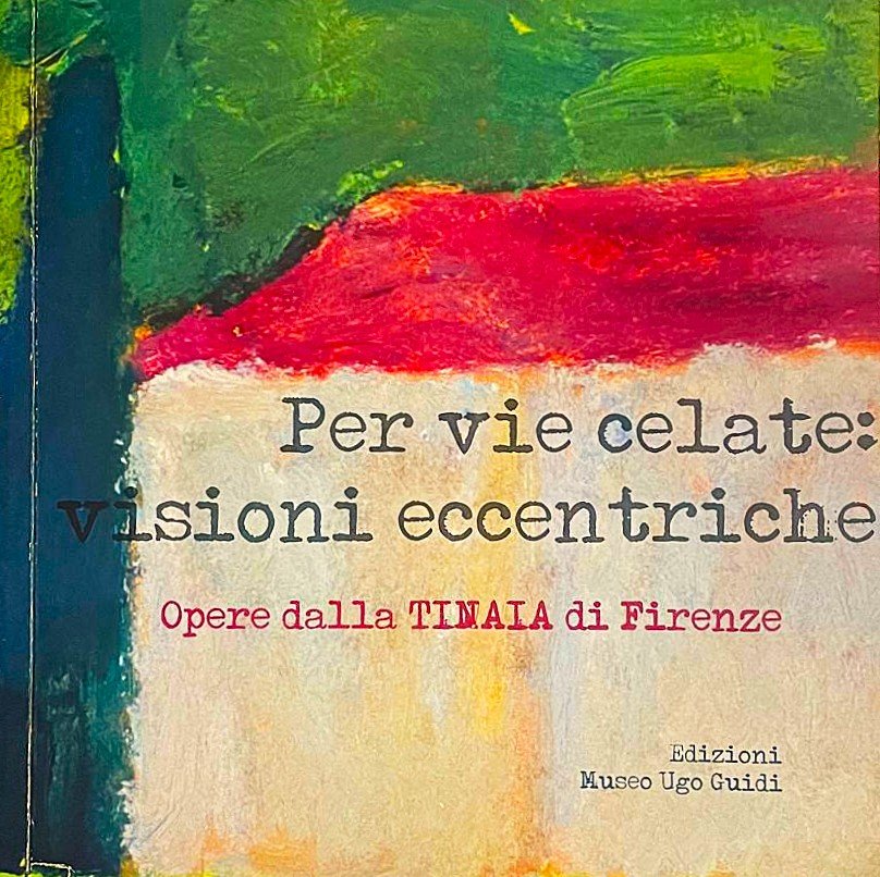 Per vie celate: visioni eccentriche Opere dalla TINAIA di Firenze