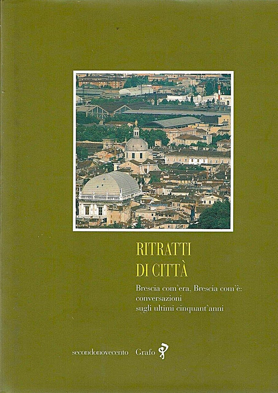 Ritratti di città Brescia com’era, Brescia com’è conversazioni sugli ultimi … | Immagine principale