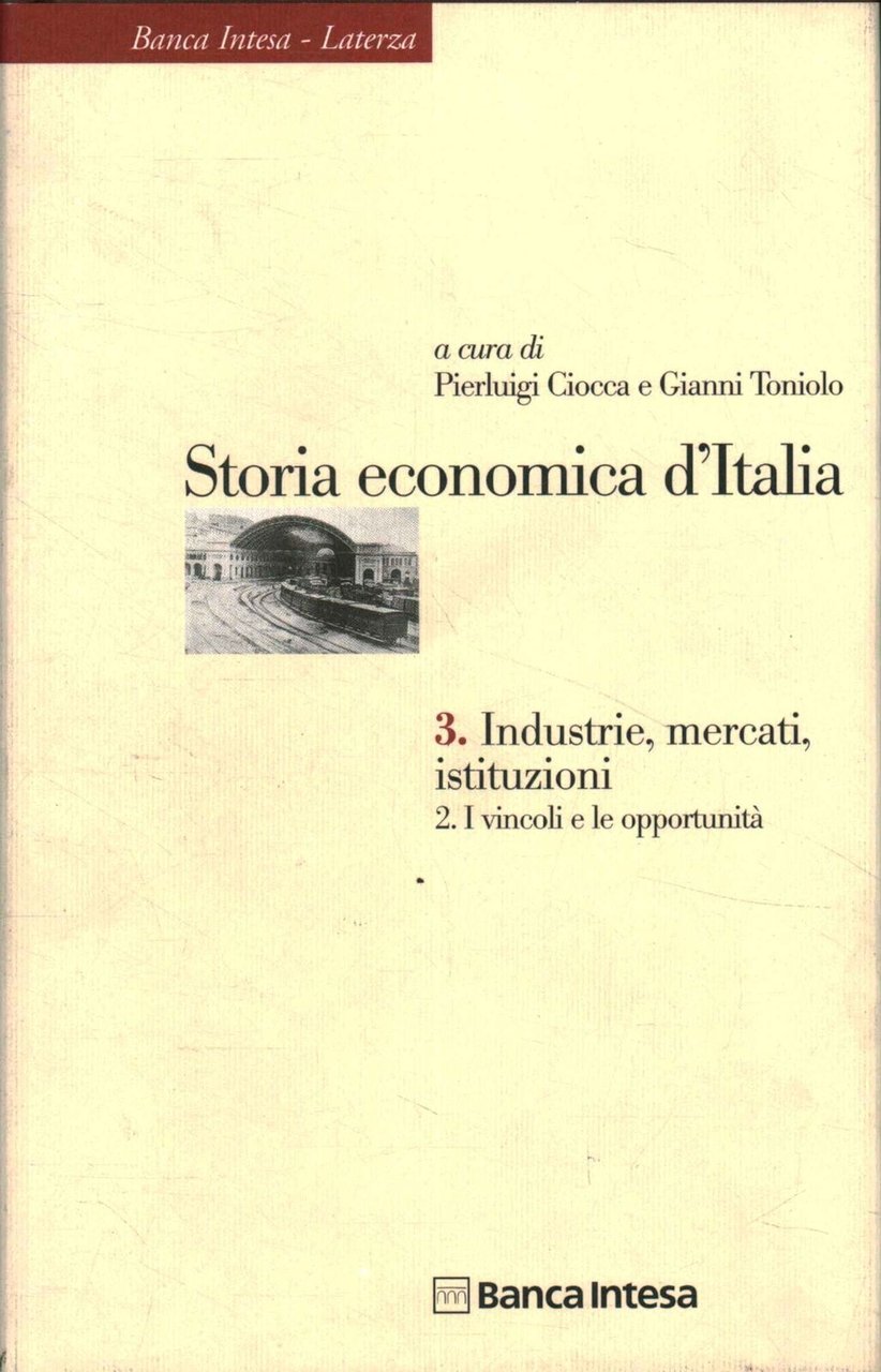 Storia economica d'Italia 3. Industrie, mercati, istituzioni 2. I vincoli …