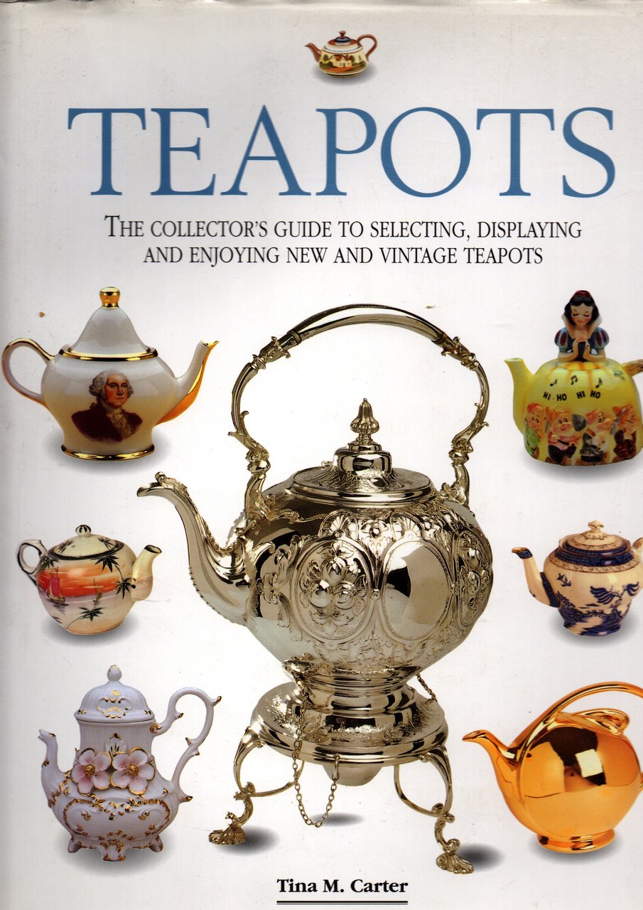 Teapots the collector's guide to selecting, displaying and enjoying new … | Immagine principale