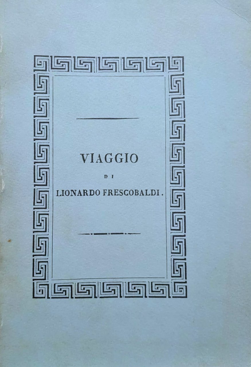 Viaggio di Lionardo di Niccolò Frescobaldi Fiorentino in Egitto e …