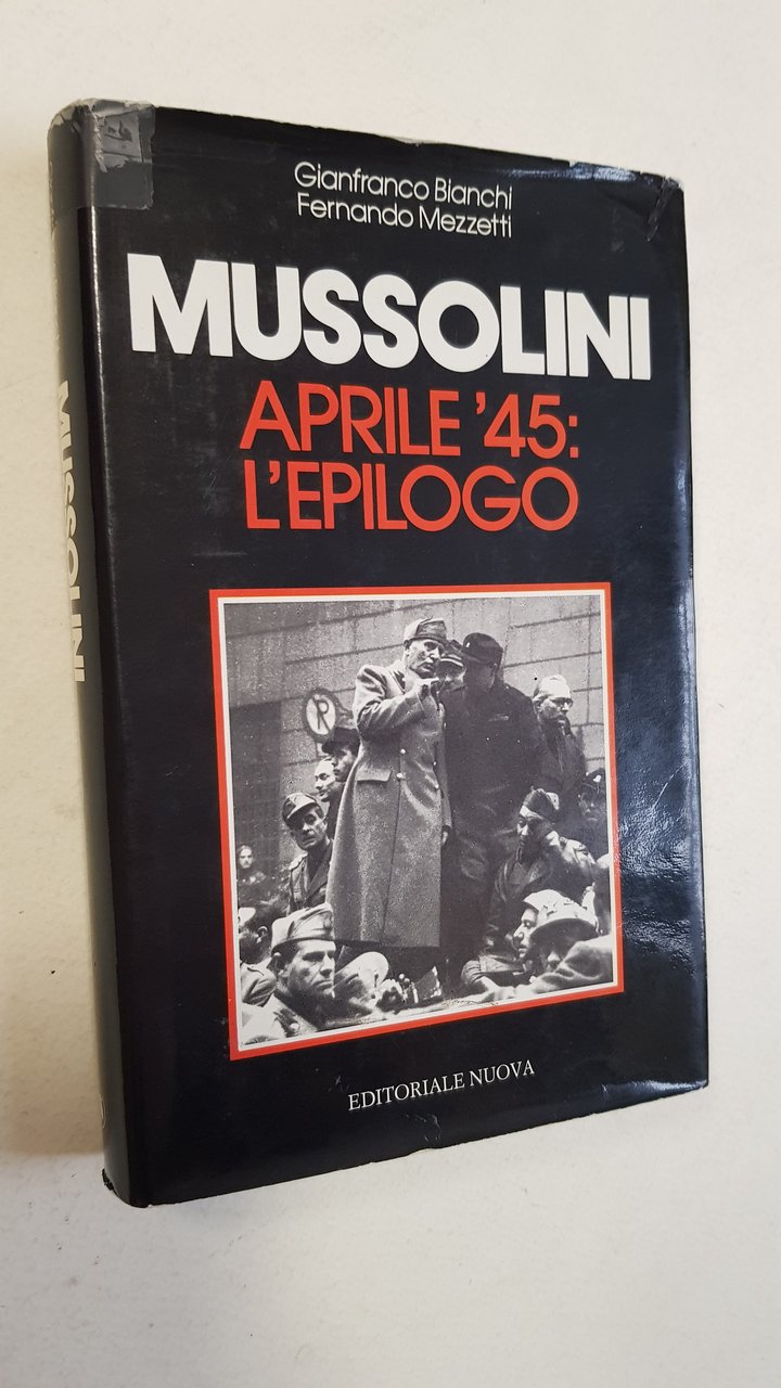 Mussolini. Aprile '45: l'epilogo.