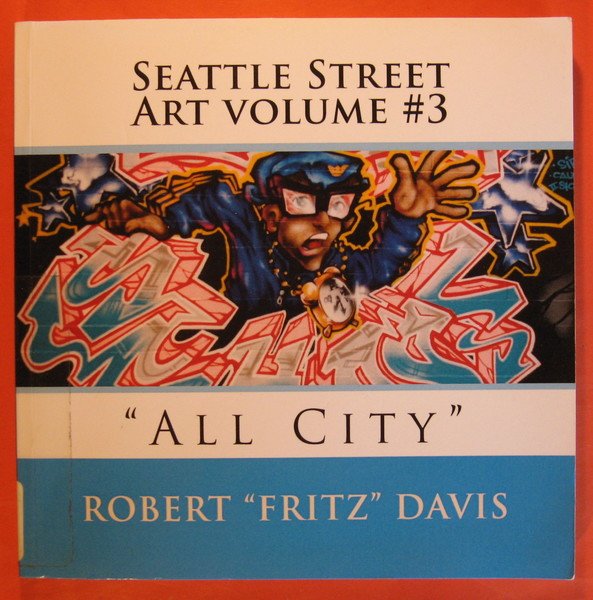 Seattle Street Art volume #3: "All City"