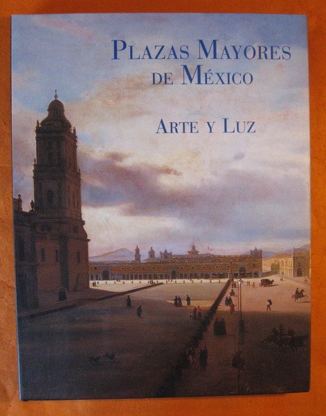 Plazas mayores de Mexico: Arte Y Luz