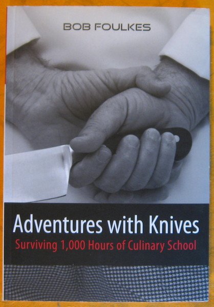 Adventures with Knives: Surviving 1,000 Hours of Culinary School