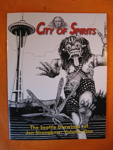 City of Spirits: The Seattle Drawings of Jon Strongbow, Volume …