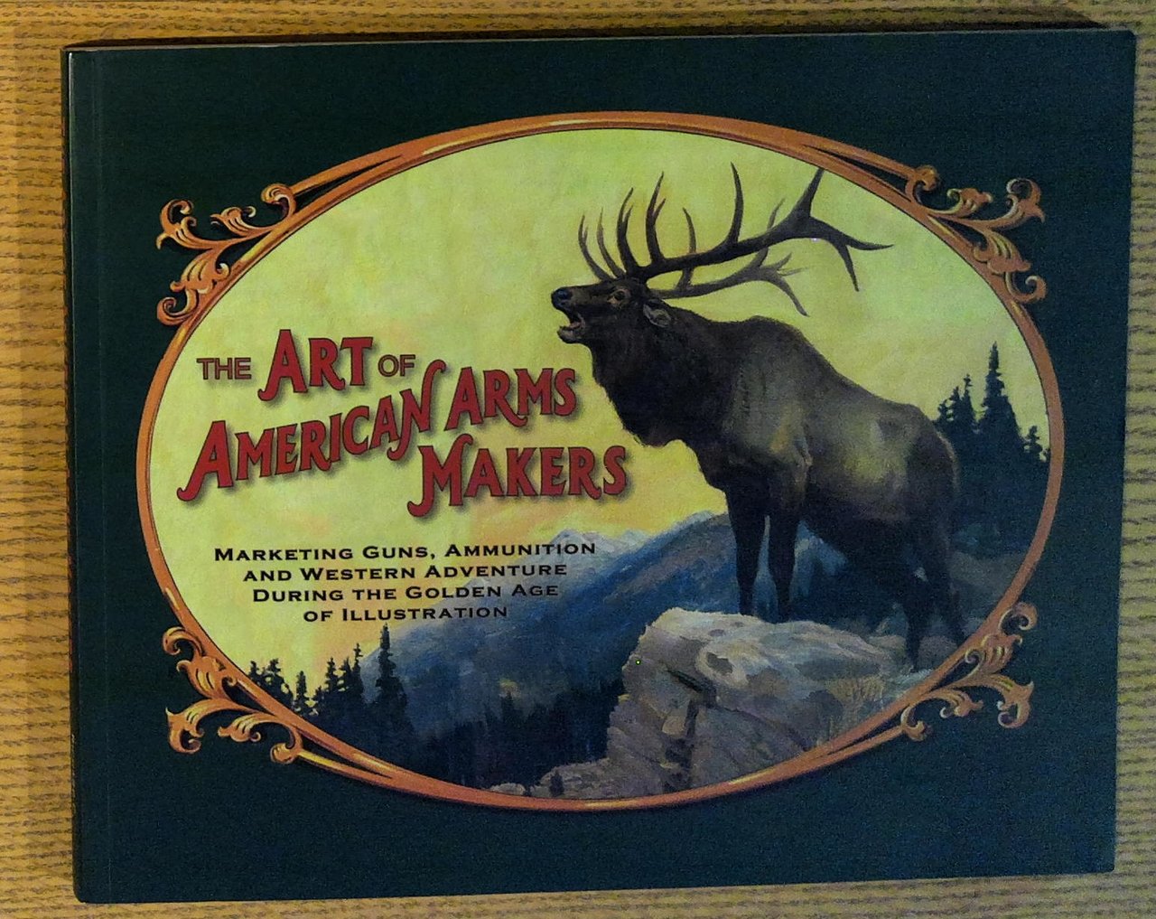 Art of American Arms Makers: Marketing Guns, Ammunition, and Western …