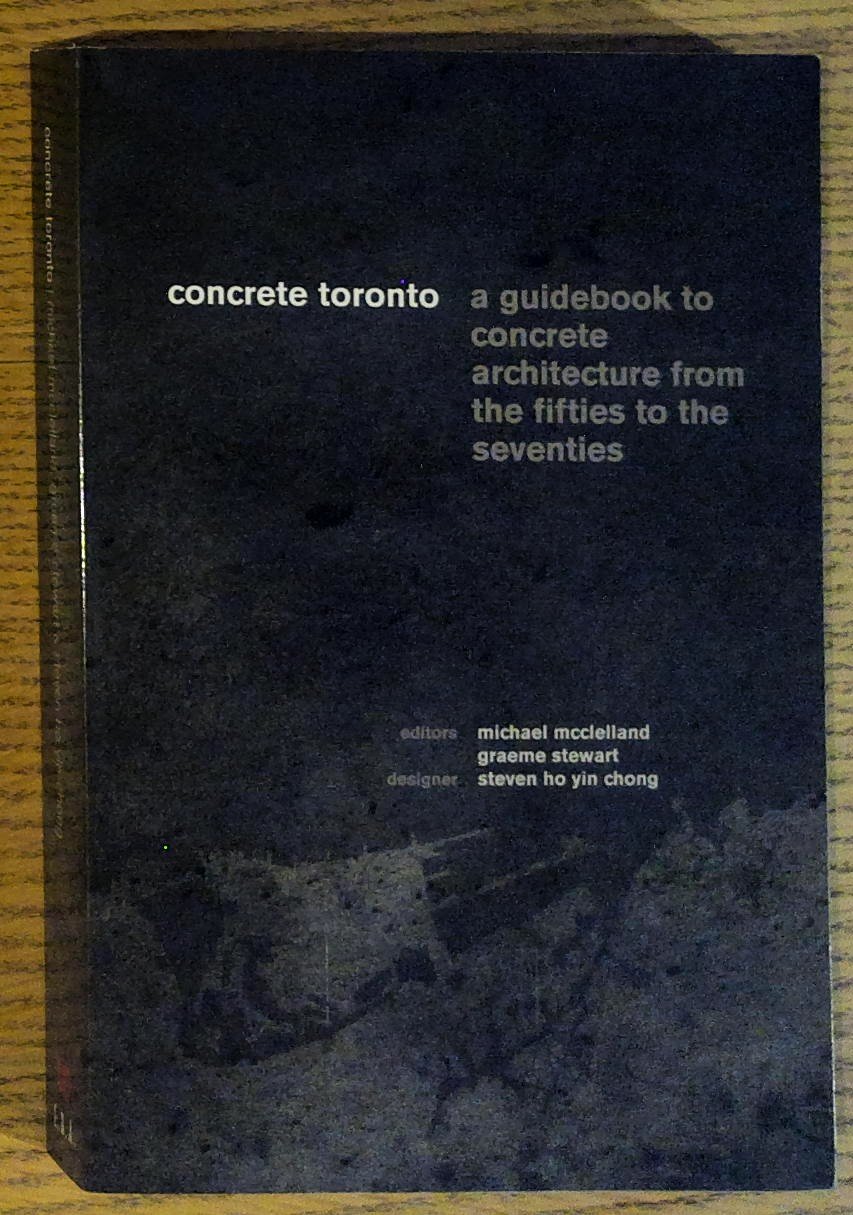 Concrete Toronto: A Guide to Concrete Architecture from the Fifties …