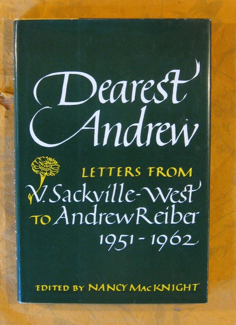 Dearest Andrew: Letters from V. Sackville-West to Andrew Reiber, 1951-1962