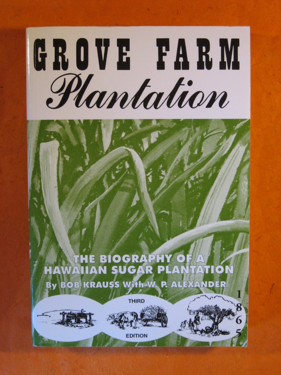Grove Farm Plantation: The Biography of a Hawaiian Sugar Plantation