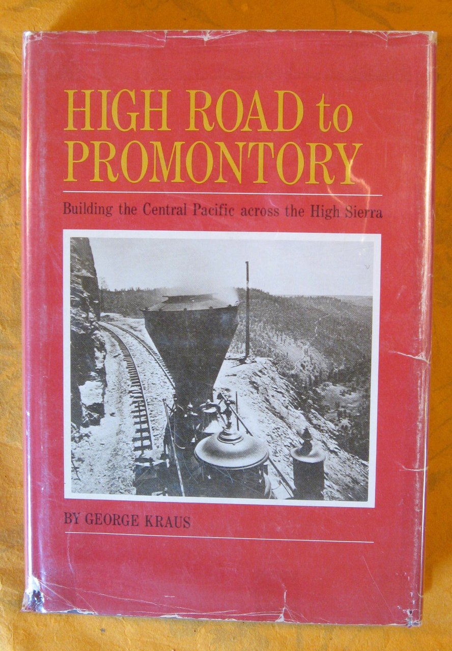 High Road to Promontory: Building the Central Pacific (Now the …