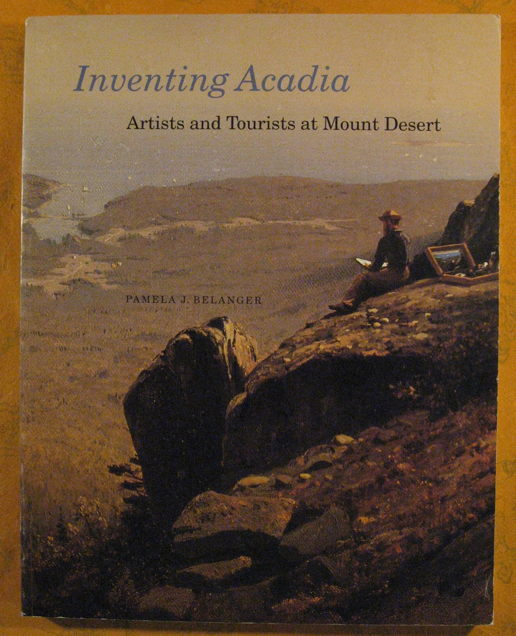 Inventing Acadia: Artists and Tourists at Mount Desert