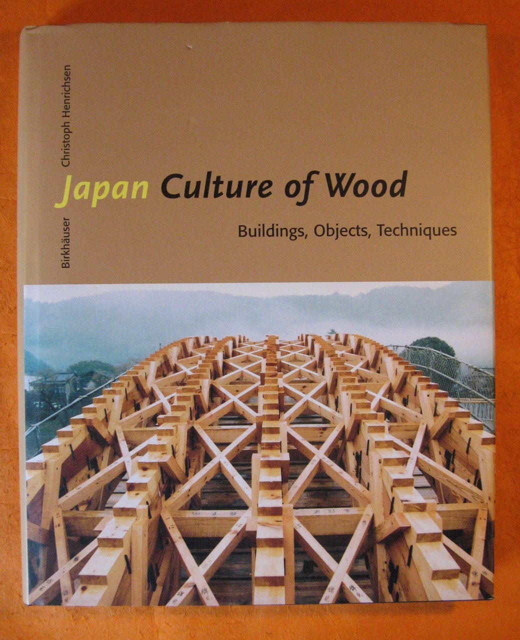 Japan Culture of Wood: Buildings, Objects,Techniques