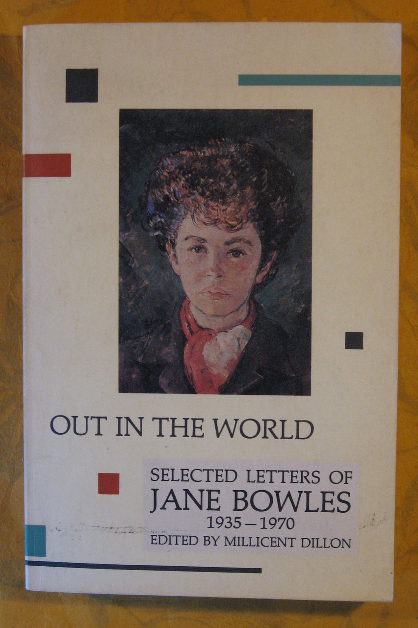 Out in the World: Selected Letters of Jane Bowles, 1935-1970