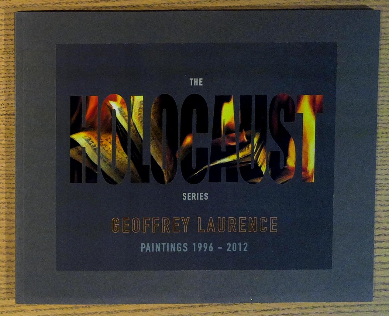 The Holocaust Series: Geoffrey Laurence, Paintings 1996-2010