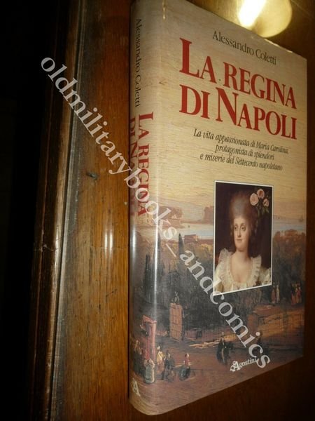 LA REGINA DI NAPOLI ALESSANDRO COLETTI VITA APPASSIONATA DI MARIA …