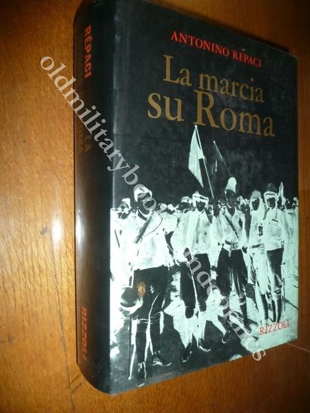 LA MARCIA SU ROMA ANTONINO REPACI RICOSTRUZIONE AVVENIMENTI FASCISMO AL …