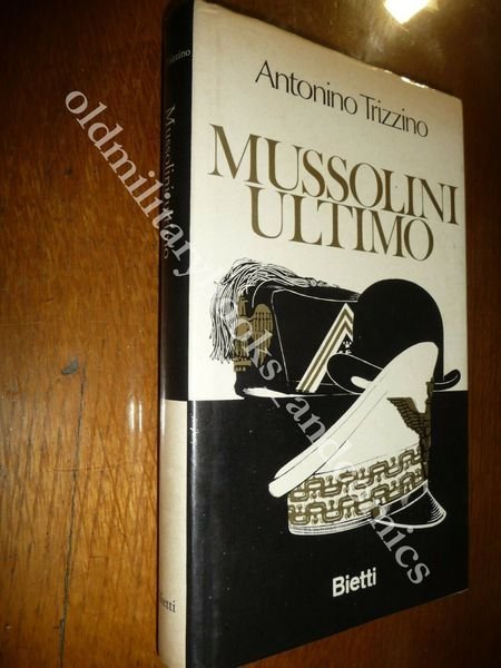 MUSSOLINI ULTIMO TRIZZINO ANTONINO GLI ULTIMI ANNI DI MUSSOLINI I^ …