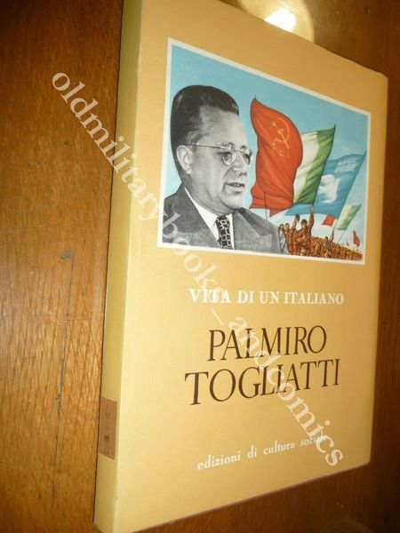 VITA DI UN ITALIANO PALMIRO TOGLIATTI BIOGRAFIA SULLA VITA E …