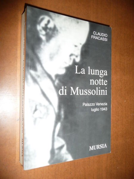 LA LUNGA NOTTE DI MUSSOLINI CLAUDIO FRACASSI 2002 STORIA FASCISMO …