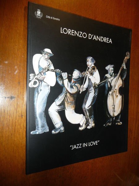 LORENZO D'ANDREA JAZZ IN LOVE CATALOGO DELLA MOSTRA DI SONDRIO …