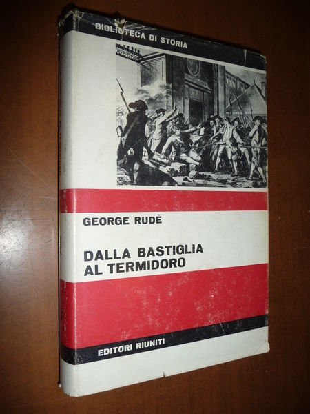 DALLA BASTIGLIA AL TERMIDORO GEORGE RUDE' 1966 SOCIOLOGIA RIVOLUZIONE FRANCESE