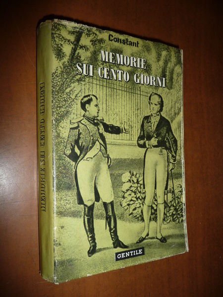 MEMORIE SUI CENTO GIORNI BENJAMIN CONSTANT 1944 NAPOLEONE STORIA NAPOLEONICA