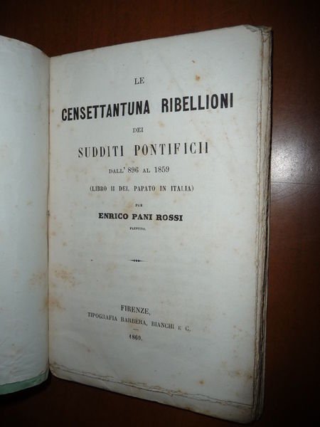 LE CENSETTANTUNA RIBELLIONI DEI SUDDITI PONTIFICII DAL'896 AL 1859 LIBRO …