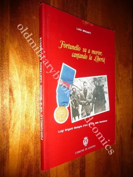 FORTUNELLO VA A MORIRE CANTANDO LA LIBERTA LUIGI BRIGANTI RESISTENZA …