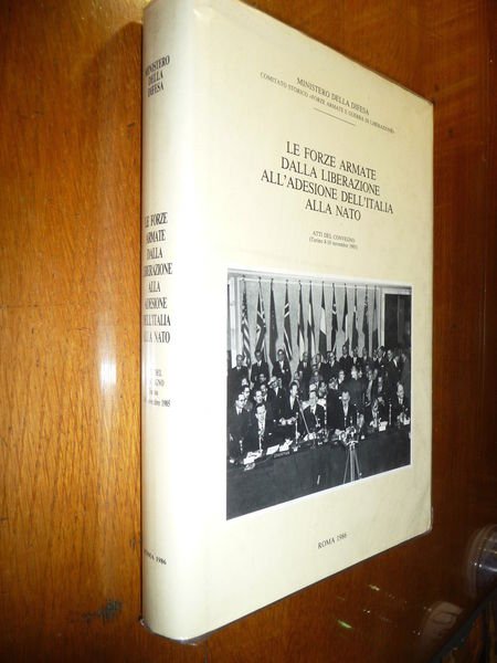 LE FORZE ARMATE DALLA LIBERAZIONE ALL'ADESIONE DELL'ITALIA ALLA NATO CONVEGNO