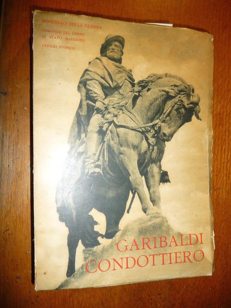 GARIBALDI CONDOTTIERO TUTTE LE CAMPAGNE MILITARI: AMERICA RISORGIMENTO FRANCIA