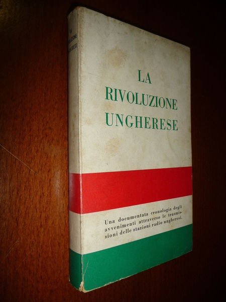 LA RIVOLUZIONE UNGHERESE LA CRONOLOGIA DEGLI AVVENIMENTI DALLE STAZIONI RADIO