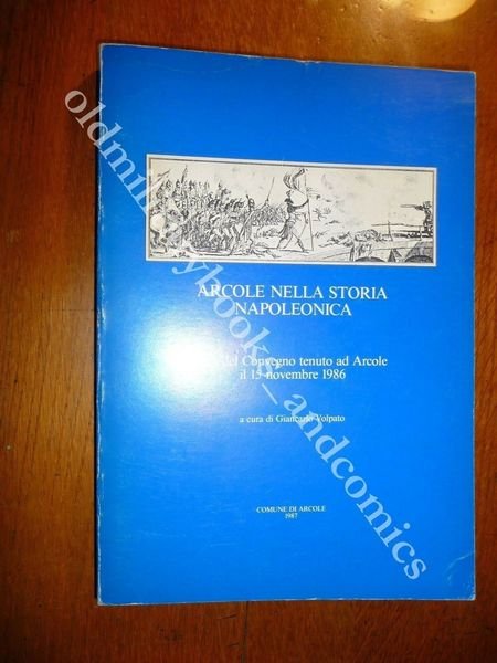 ARCOLE NELLA STORIA NAPOLEONICA ATTI CONVEGNO DEL 15/09/1986 PRIMO TRICOLORE