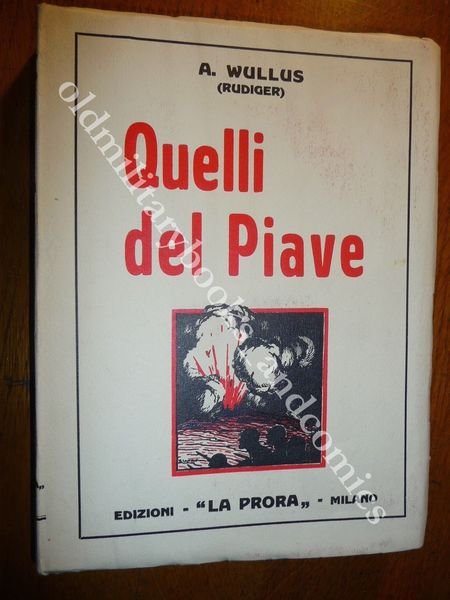 QUELLI DEL PIAVE WULLUS RUDIGER ACCURATA BIOGRAFIA DELLA BATTAGLIA DEL …