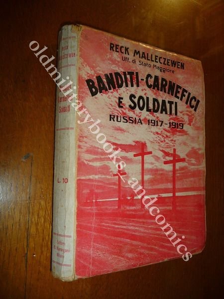 BANDITI - CARNEFICI E SOLDATI RUSSIA 1917-1919 RECK MALLECZEWEN MARANGONI …