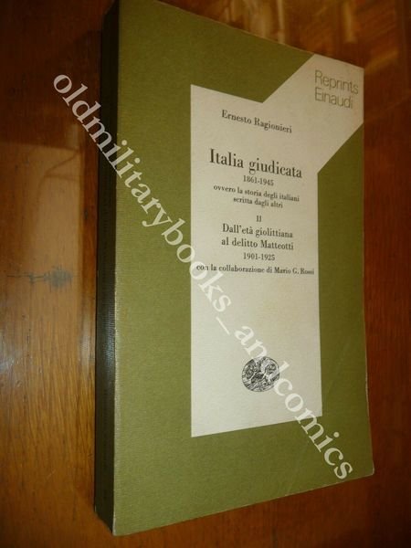 ITALIA GIUDICATA 1861-1945 DA GIOLITTI AL DELITTO MATTEOTTI RAGIONIERI ERNESTO