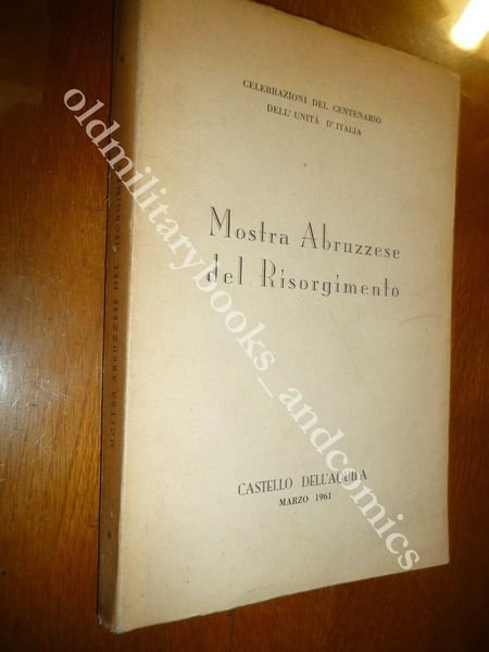 MOSTRA ABRUZZESE DEL RISORGIMENTO CELEBRAZIONI DEL CENTENARIO DELL'UNITA ITALIA