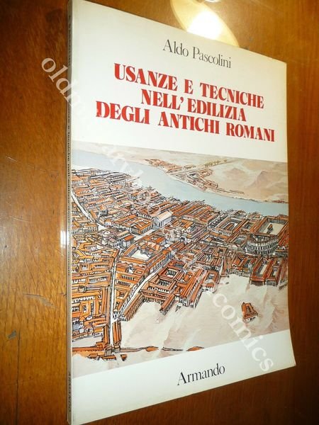 USANZE E TECNICHE NELL'EDILIZIA DEGLI ANTICHI ROMANI ALDO PASCOLINI