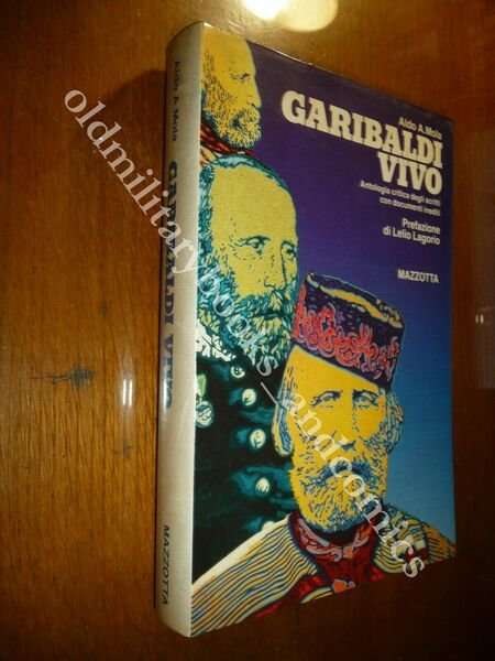 GARIBALDI VIVO ANTOLOGIA CRITICA DEGLI SCRITTI CON DOCUMENTI INEDITI ALDO …